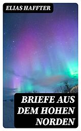 E-Book (epub) Briefe aus dem hohen Norden von Elias Haffter