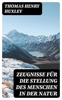 E-Book (epub) Zeugnisse für die Stellung des Menschen in der Natur von Thomas Henry Huxley