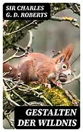 E-Book (epub) Gestalten der Wildnis von Sir Charles G. D. Roberts