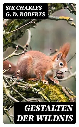 E-Book (epub) Gestalten der Wildnis von Sir Charles G. D. Roberts