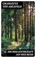 E-Book (epub) Die Bekanntschaft auf der Reise von Charlotte von Ahlefeld
