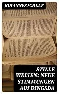 E-Book (epub) Stille Welten: Neue Stimmungen aus Dingsda von Johannes Schlaf