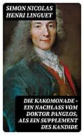 E-Book (epub) Die Kakomonade - Ein Nachlaß vom Doktor Panglos, als ein Supplement des Kandide von Simon Nicolas Henri Linguet