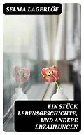 E-Book (epub) Ein Stück Lebensgeschichte, und andere Erzählungen von Selma Lagerlöf