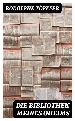 E-Book (epub) Die Bibliothek meines Oheims von Rodolphe Töpffer