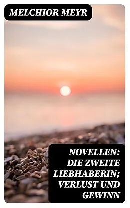 E-Book (epub) Novellen: Die zweite Liebhaberin; Verlust und Gewinn von Melchior Meyr
