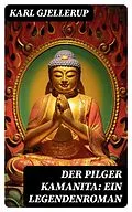 E-Book (epub) Der Pilger Kamanita: Ein Legendenroman von Karl Gjellerup