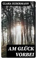 E-Book (epub) Am Glück vorbei von Clara Sudermann