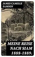 E-Book (epub) Meine Reise nach Siam 1888-1889. von James Camille Samson