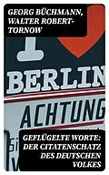 E-Book (epub) Geflügelte Worte: Der Citatenschatz des deutschen Volkes von Georg Büchmann, Walter Robert-tornow