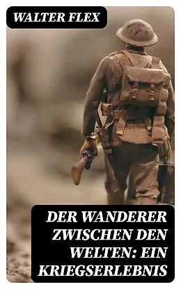 E-Book (epub) Der Wanderer zwischen den Welten: Ein Kriegserlebnis von Walter Flex