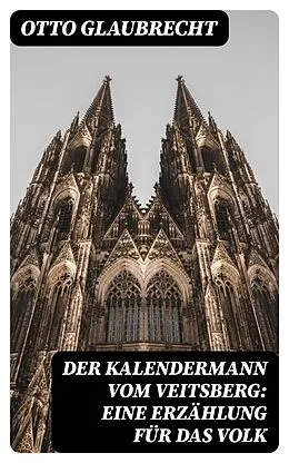 E-Book (epub) Der Kalendermann vom Veitsberg: Eine Erzählung für das Volk von Otto Glaubrecht