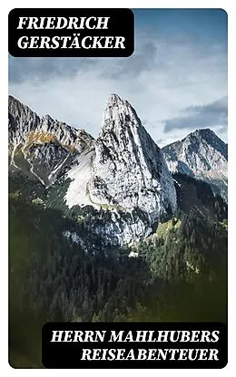E-Book (epub) Herrn Mahlhubers Reiseabenteuer von Friedrich Gerstäcker