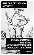 E-Book (epub) Ulrich Schmidel: Der erste Geschichtschreiber der La Plata-Länder (1535-1555) von Robert Lehmann-Nitsche