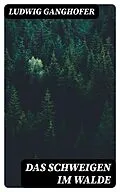 E-Book (epub) Das Schweigen im Walde von Ludwig Ganghofer