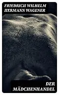 E-Book (epub) Der Mädchenhandel von Friedrich Wilhelm Hermann Wagener