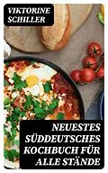 E-Book (epub) Neuestes Süddeutsches Kochbuch für alle Stände von Viktorine Schiller