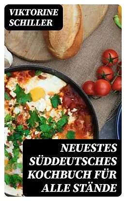 E-Book (epub) Neuestes Süddeutsches Kochbuch für alle Stände von Viktorine Schiller