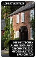 E-Book (epub) Die Deutschen Familiennamen, geschichtlich, geographisch, sprachlich von Albert Heintze