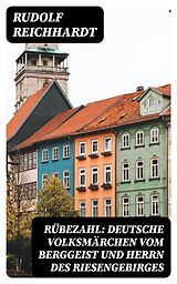 E-Book (epub) Rübezahl: Deutsche Volksmärchen vom Berggeist und Herrn des Riesengebirges von Rudolf Reichhardt