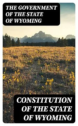 E-Book (epub) Constitution of the State of Wyoming von The Government of the State of Wyoming