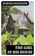 E-Book (epub) The Girl in His House von Harold MacGrath