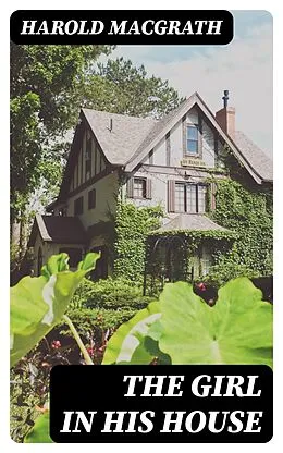 E-Book (epub) The Girl in His House von Harold MacGrath