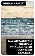 E-Book (epub) The organisation of the Royal Naval Artillery Volunteers explained von Thomas Brassey