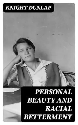 E-Book (epub) Personal Beauty and Racial Betterment von Knight Dunlap
