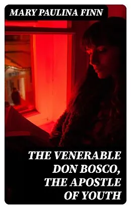 E-Book (epub) The Venerable Don Bosco, the Apostle of Youth von Mary Paulina Finn