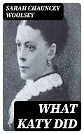 E-Book (epub) What Katy Did von Sarah Chauncey Woolsey