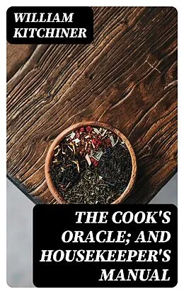E-Book (epub) The Cook's Oracle; and Housekeeper's Manual von William Kitchiner