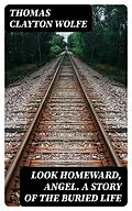 E-Book (epub) Look Homeward, Angel. A Story of the Buried Life von Thomas Clayton Wolfe