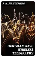 E-Book (epub) Hertzian Wave Wireless Telegraphy von J. A. Sir Fleming