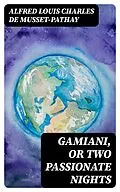 E-Book (epub) Gamiani, or Two Passionate Nights von Alfred Louis Charles de Musset-Pathay