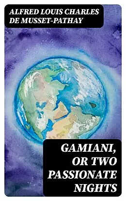 E-Book (epub) Gamiani, or Two Passionate Nights von Alfred Louis Charles de Musset-Pathay