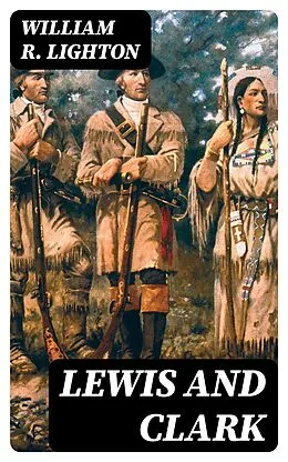 E-Book (epub) Lewis and Clark von William R. Lighton
