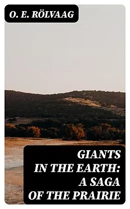 E-Book (epub) Giants in the Earth: A Saga of the Prairie von O. E. Rölvaag