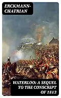 E-Book (epub) Waterloo: A sequel to The Conscript of 1813 von Erckmann-Chatrian