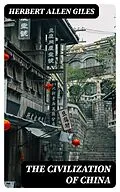 E-Book (epub) The Civilization of China von Herbert Allen Giles
