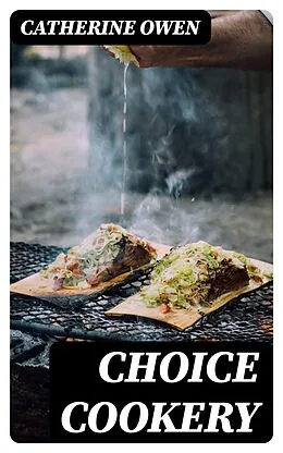 E-Book (epub) Choice Cookery von Catherine Owen
