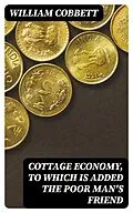 E-Book (epub) Cottage Economy, to Which is Added The Poor Man's Friend von William Cobbett