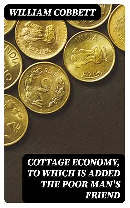 E-Book (epub) Cottage Economy, to Which is Added The Poor Man's Friend von William Cobbett