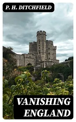 E-Book (epub) Vanishing England von P. H. Ditchfield