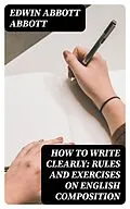 E-Book (epub) How to Write Clearly: Rules and Exercises on English Composition von Edwin Abbott Abbott