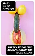E-Book (epub) The Sex Side of Life: An Explanation for Young People von Mary Ware Dennett