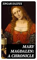 E-Book (epub) Mary Magdalen: A Chronicle von Edgar Saltus