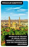 E-Book (epub) Journals of Travels in Assam, Burma, Bhootan, Afghanistan and the Neighbouring Countries von William Griffith