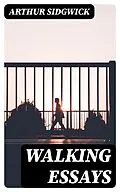 E-Book (epub) Walking essays von Arthur Sidgwick
