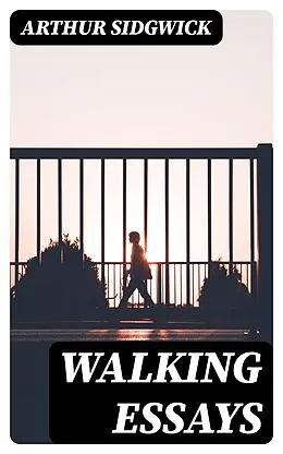 E-Book (epub) Walking essays von Arthur Sidgwick